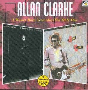 Allan Clarke - I Wasn't Born Yesterday / The Only One  (CD)