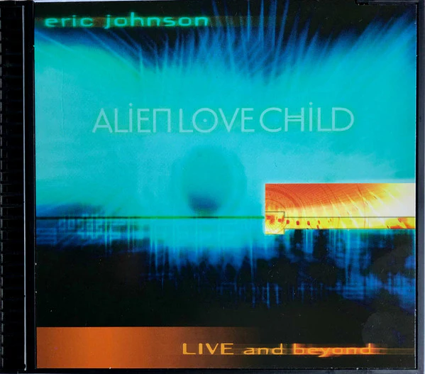 Eric Johnson & Alien Love Child - Live And Beyond (CD)