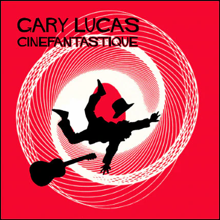 Gary Lucas - Cinefantastique (CD)