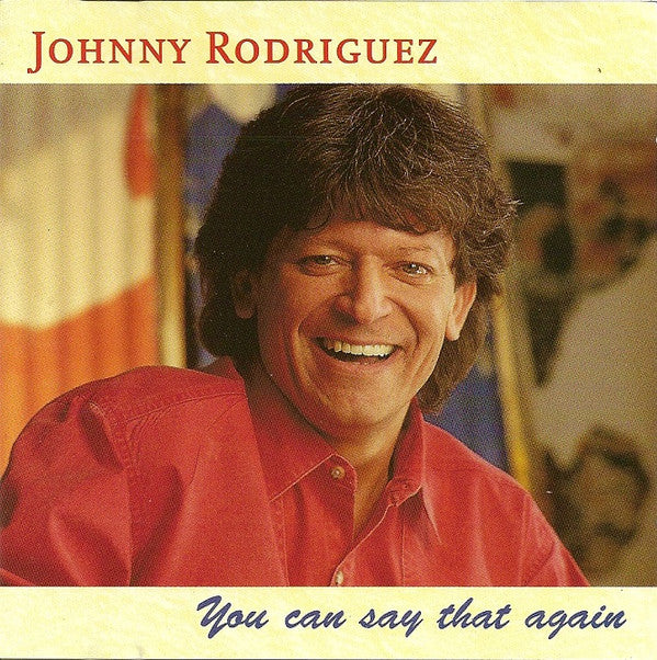 Johnny Rodriguez  - You Can Say That Again (CD)