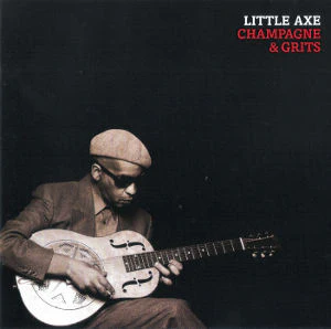 Little Axe - Champagne & Grits (CD)