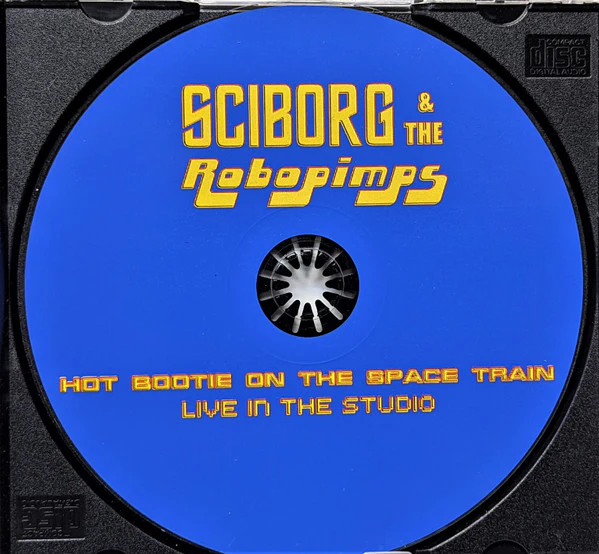 Sciborg And The Robopimps - Hot Bootie on the Space Train - Live in the Studio (CD) - Image 5