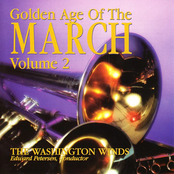 The Washington Winds, Edward Petersen  - Golden Age Of The March Volume 2 (CD)