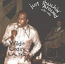Various - Just Shuckin' Around 1953-1963 - Wild And Crazy L.A. R N' B (CD)